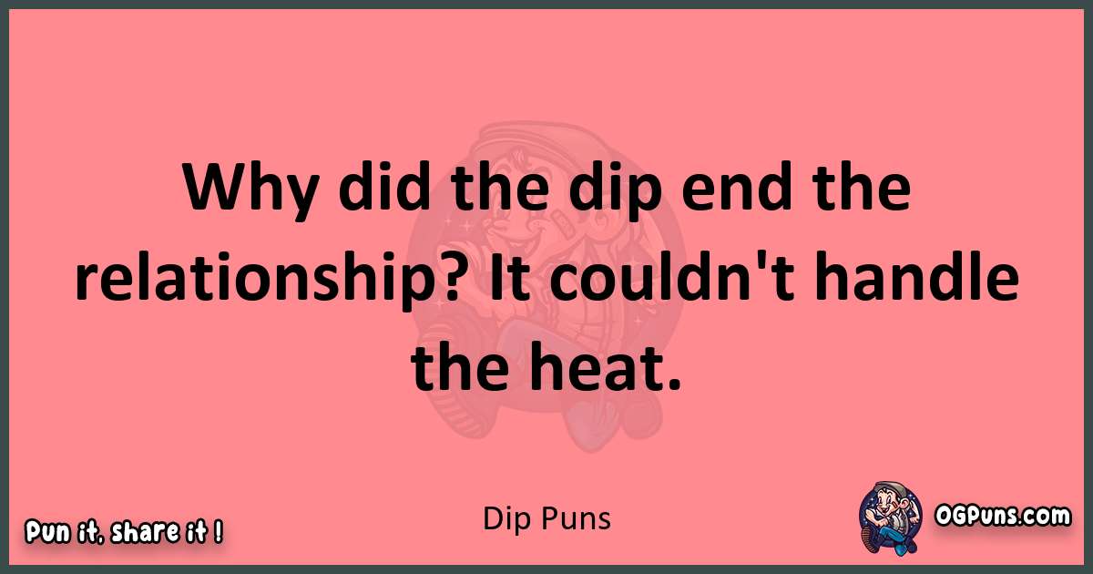 Dip puns funny pun