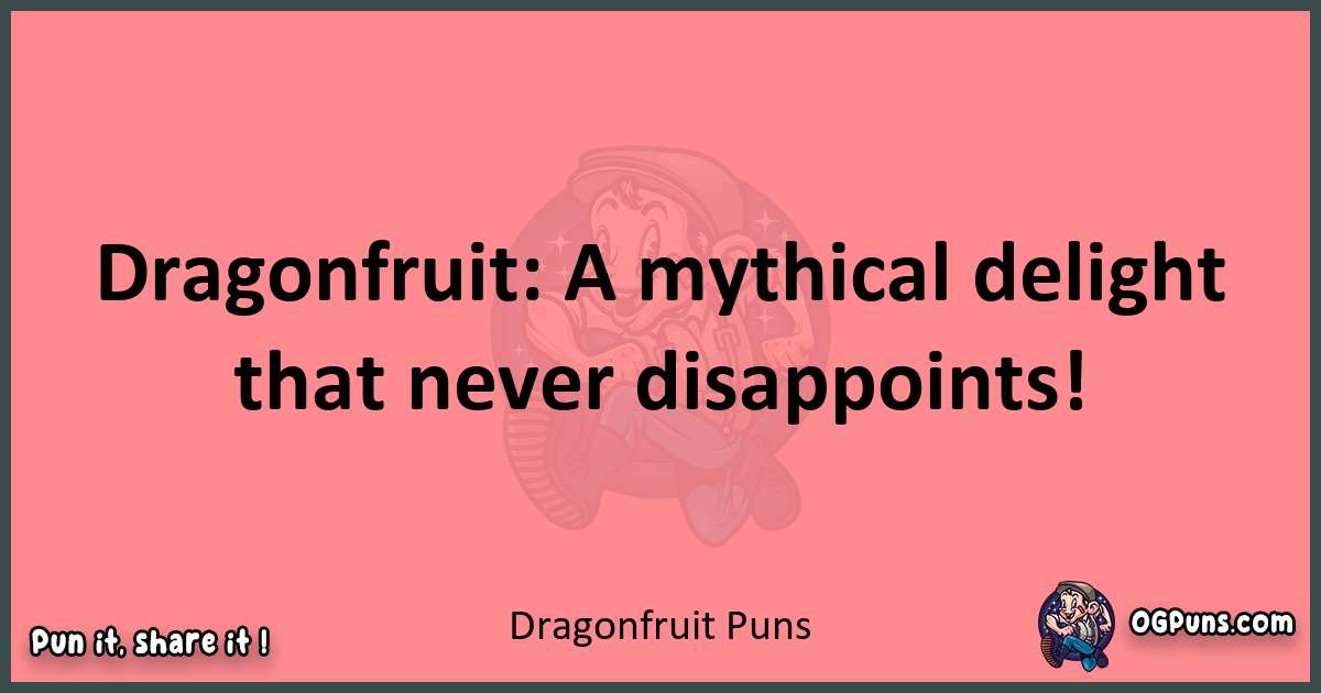 Dragonfruit puns funny pun