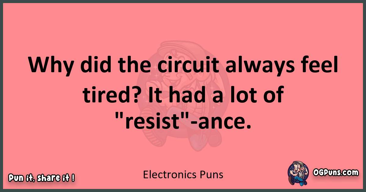 Electronics puns funny pun