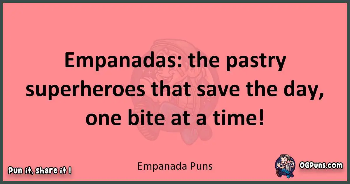 Empanada puns funny pun