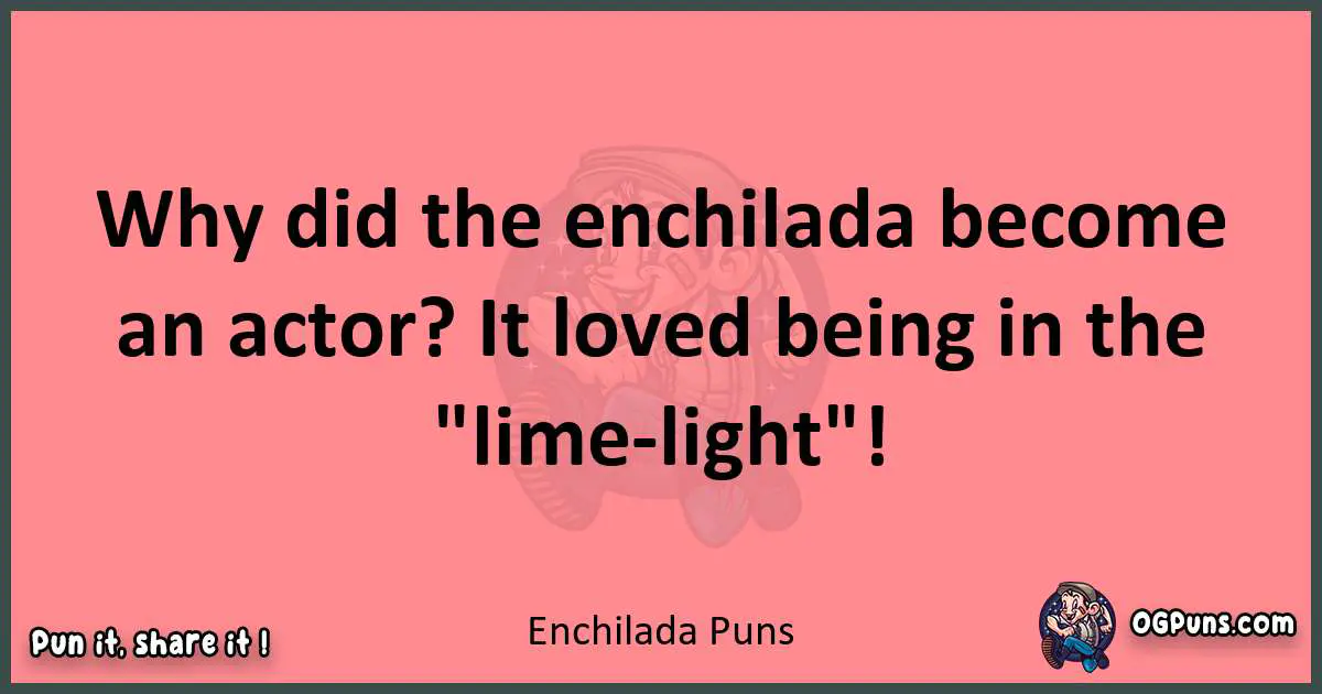 Enchilada puns funny pun