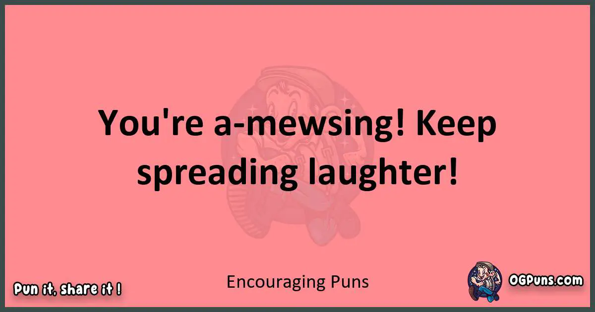 Encouraging puns funny pun