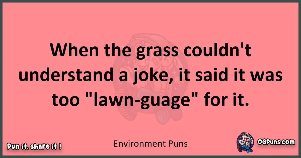 Environment puns funny pun