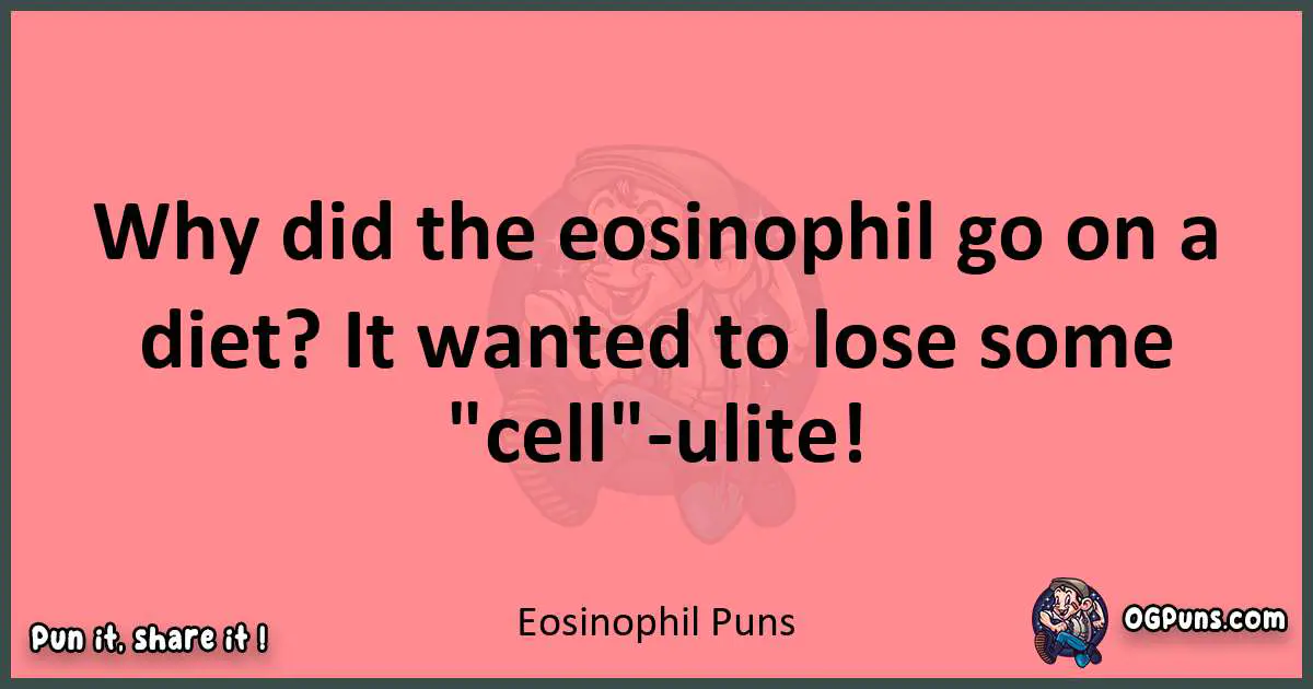 Eosinophil puns funny pun