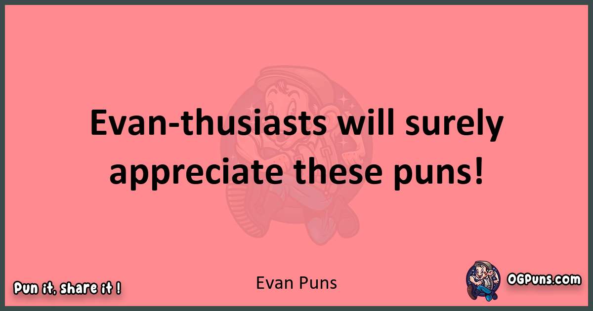 Evan puns funny pun