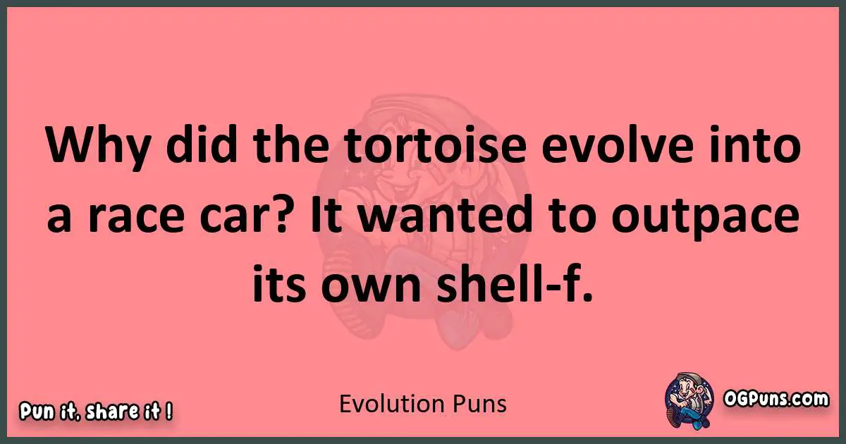 Evolution puns funny pun