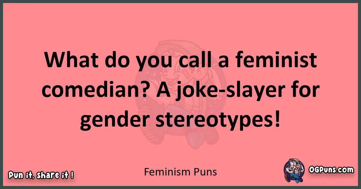 Feminism puns funny pun