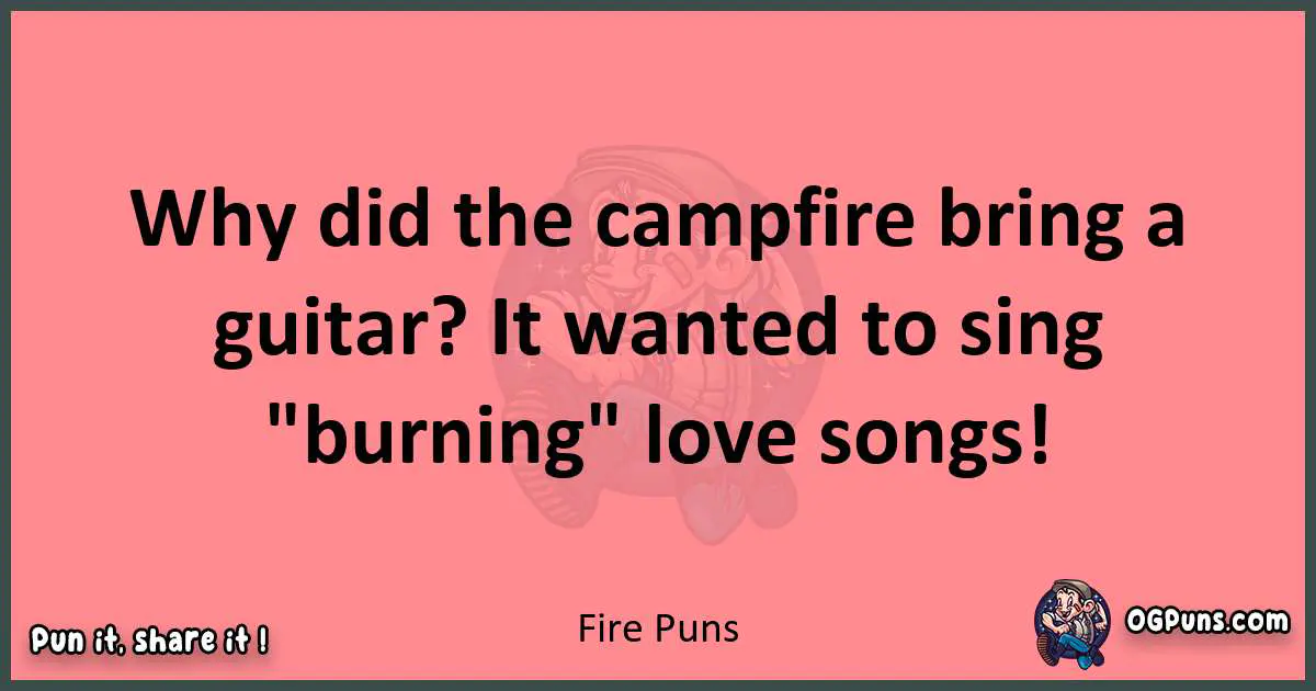 Fire puns funny pun