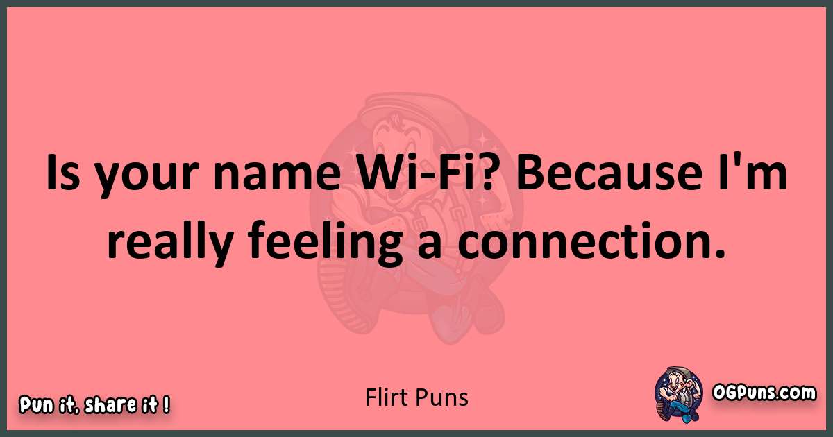 Flirt puns funny pun