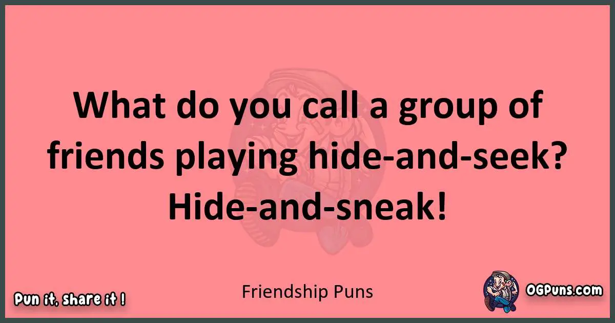 Friendship puns funny pun