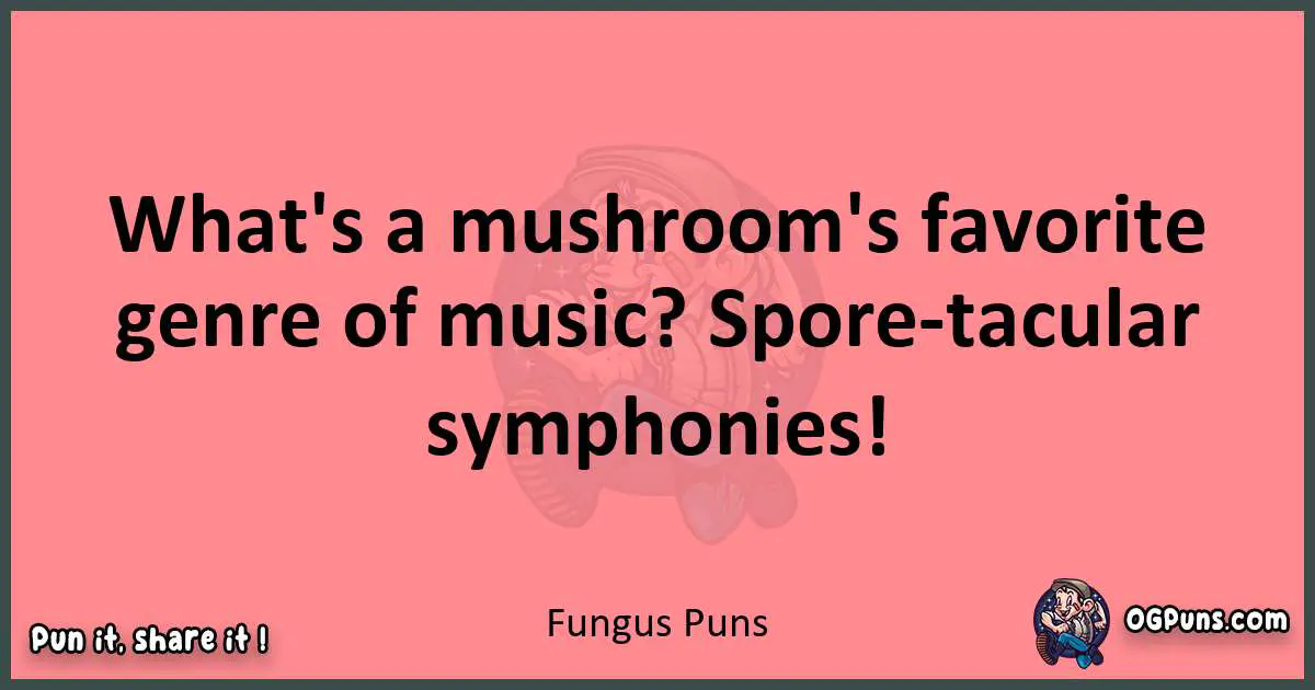 Fungus puns funny pun