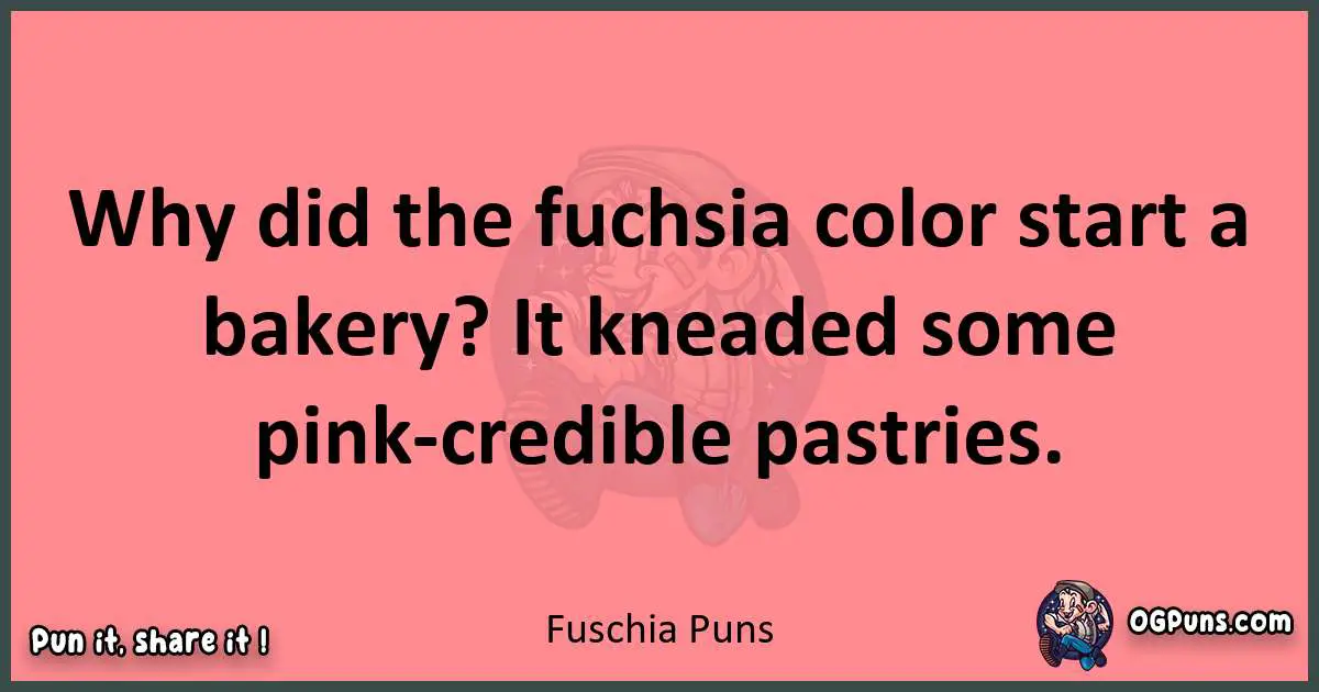 Fuschia puns funny pun