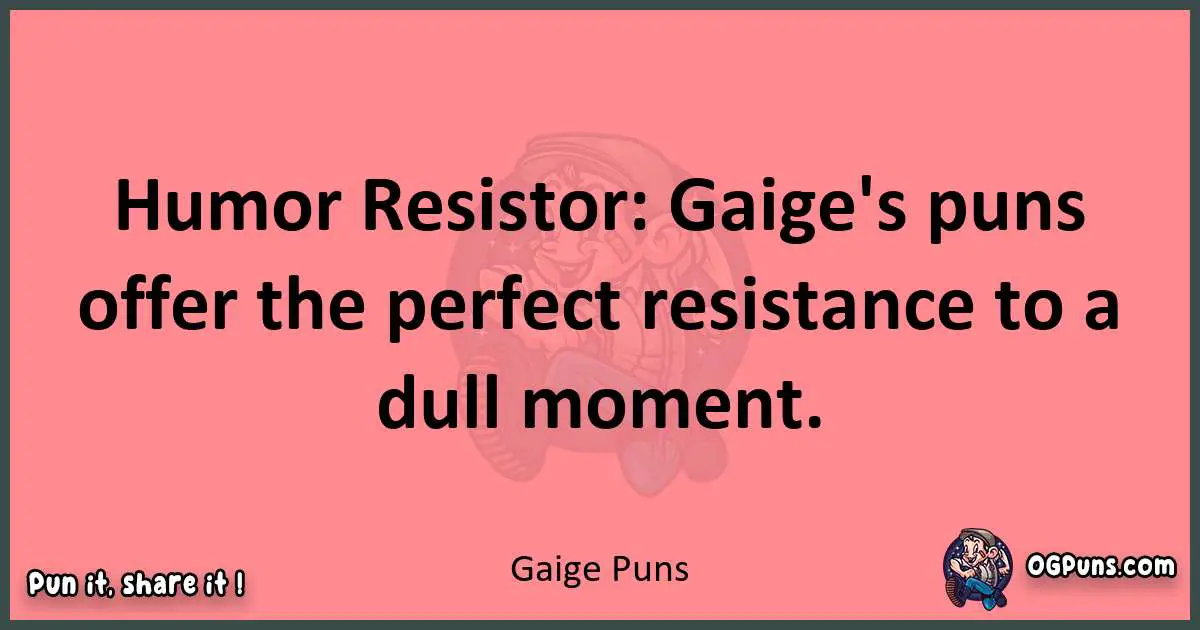 Gaige puns funny pun