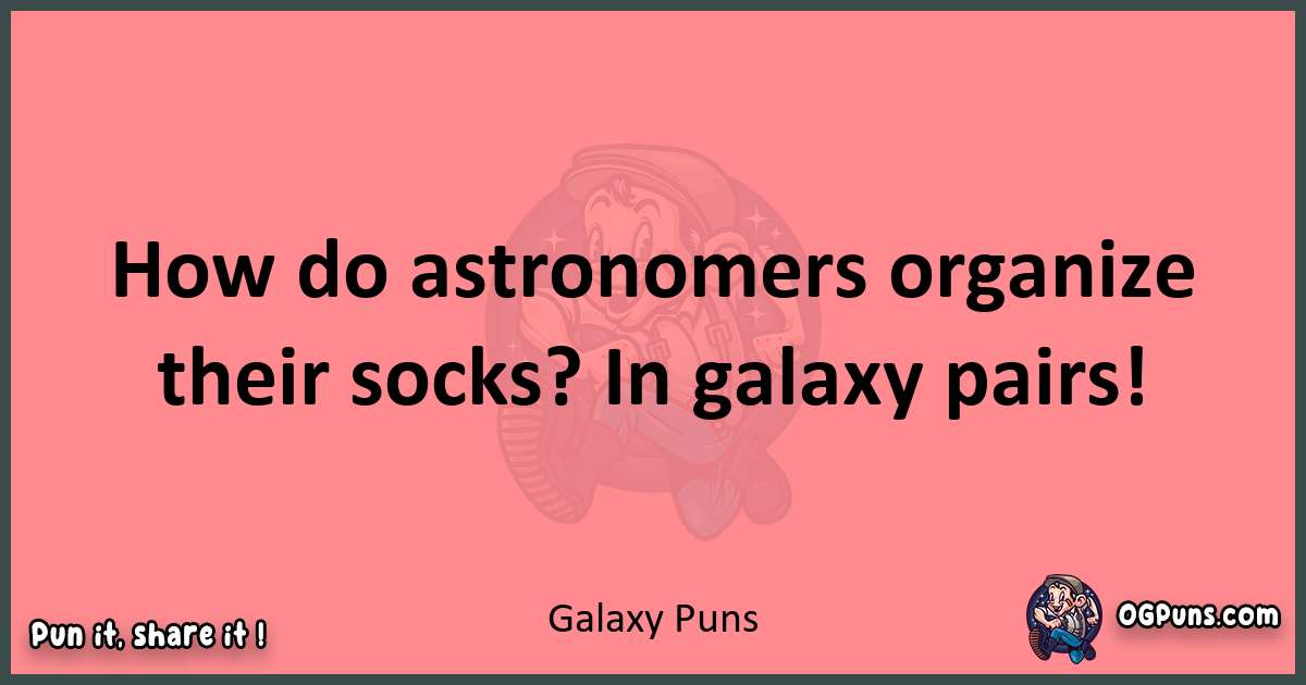 Galaxy puns funny pun