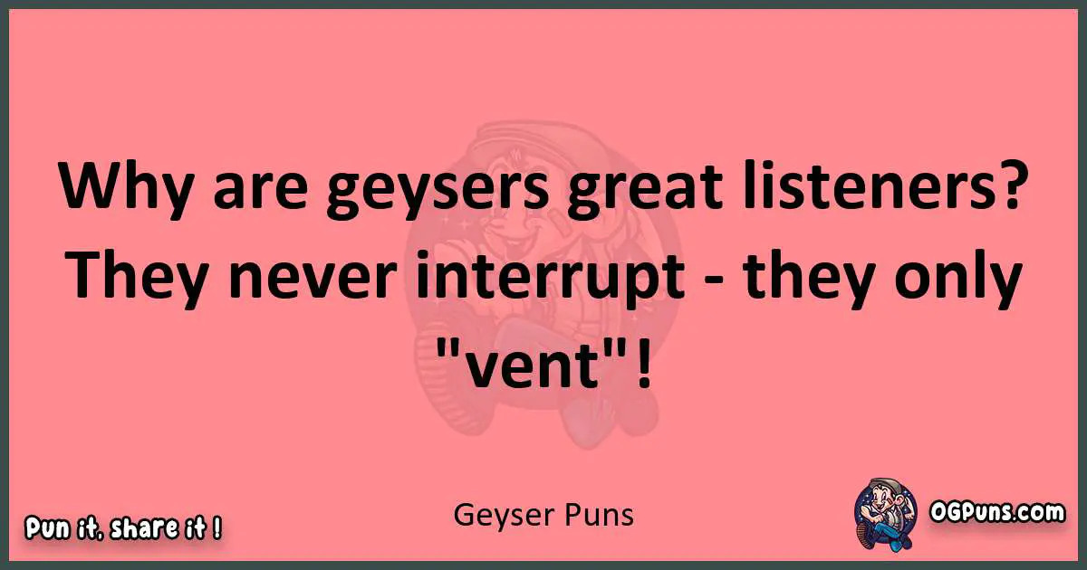 Geyser puns funny pun