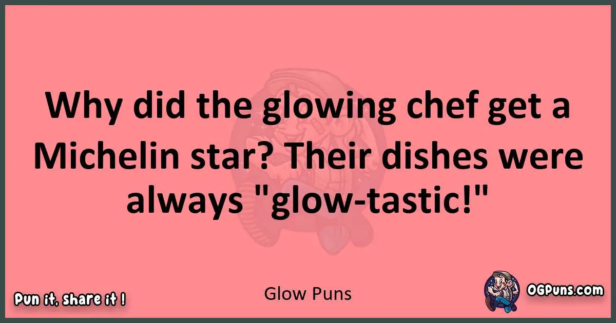 Glow puns funny pun