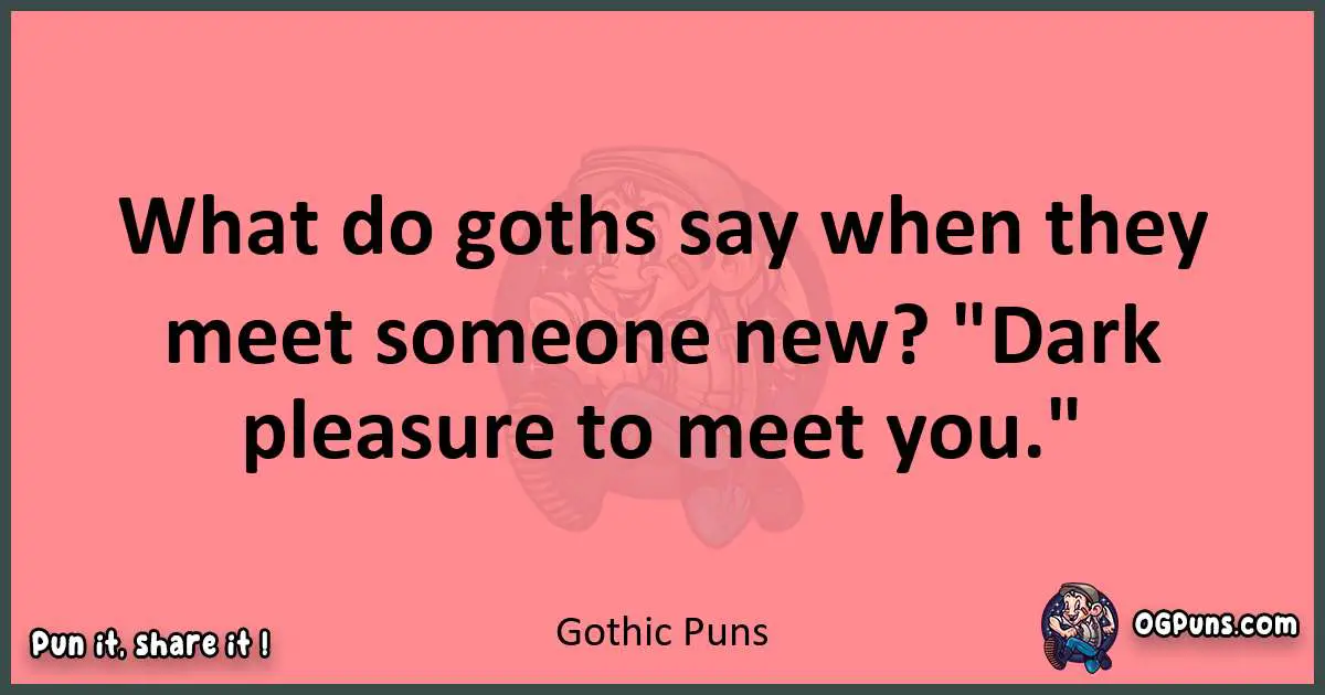 Gothic puns funny pun