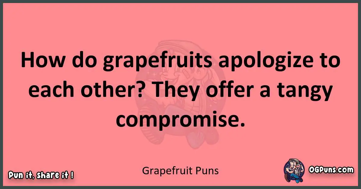 Grapefruit puns funny pun
