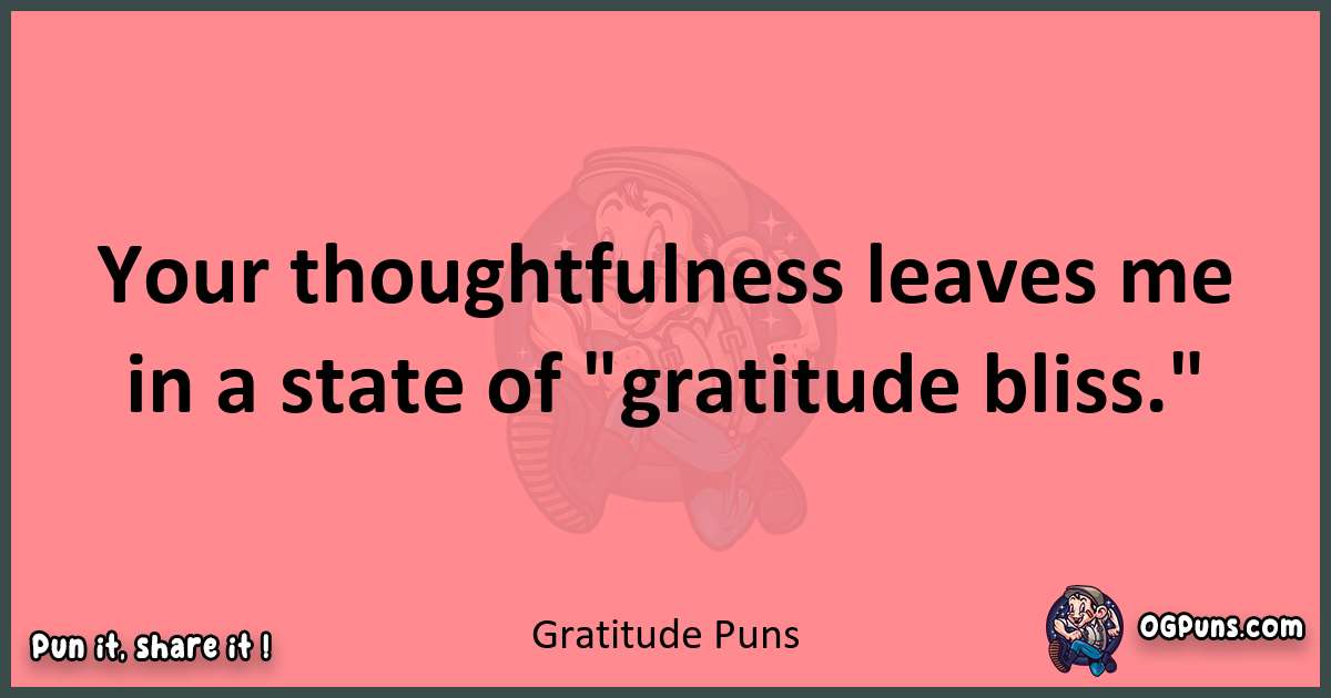 Gratitude puns funny pun