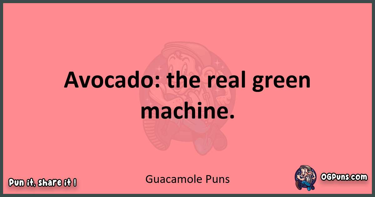 Guacamole puns funny pun