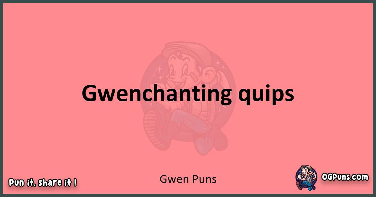 Gwen puns funny pun