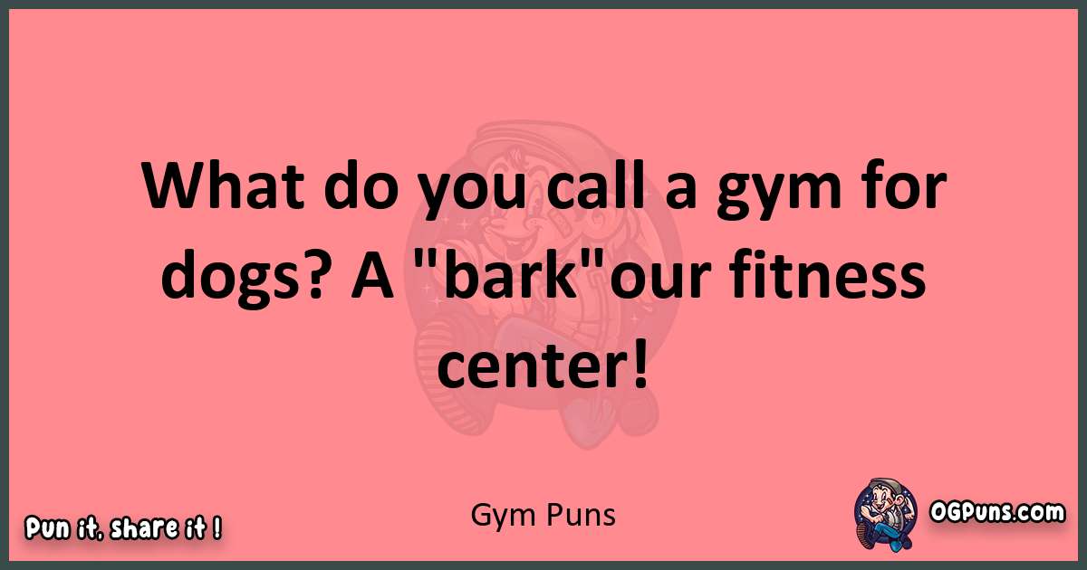Gym puns funny pun