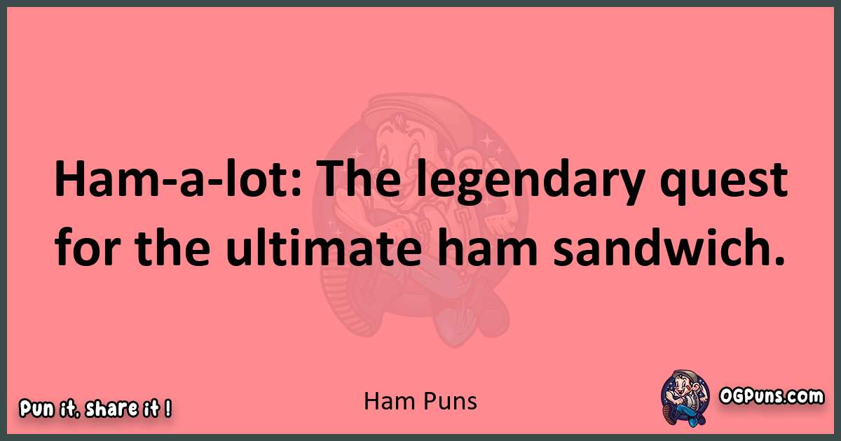 Ham puns funny pun