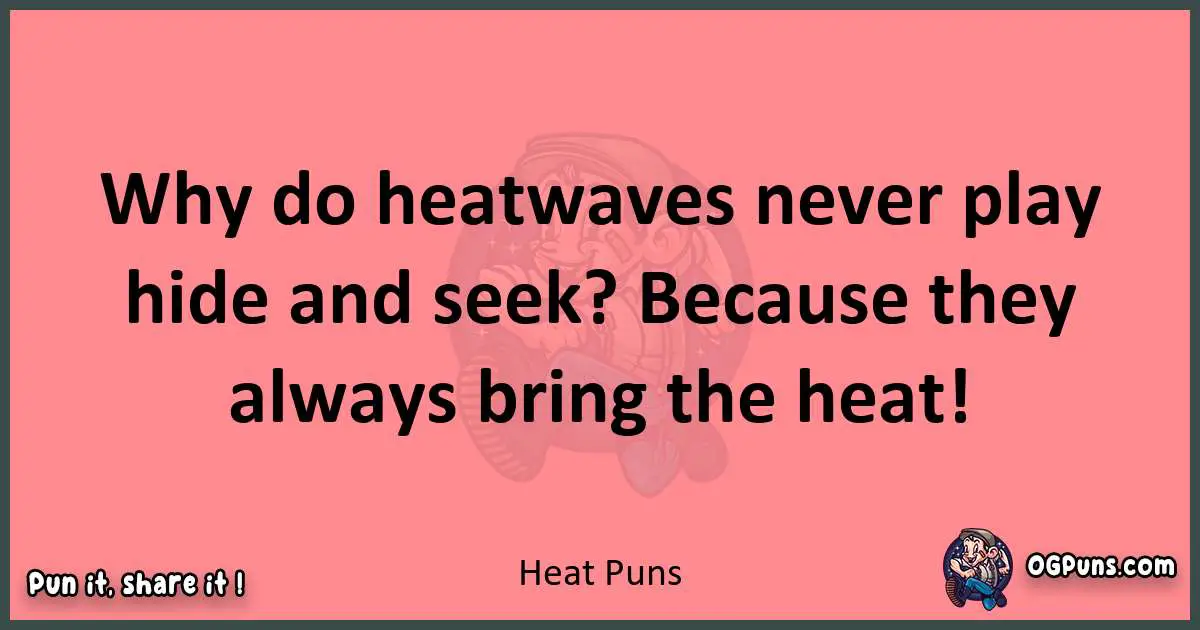 Heat puns funny pun