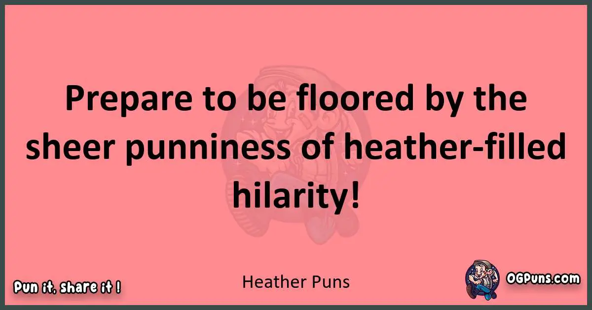 Heather puns funny pun