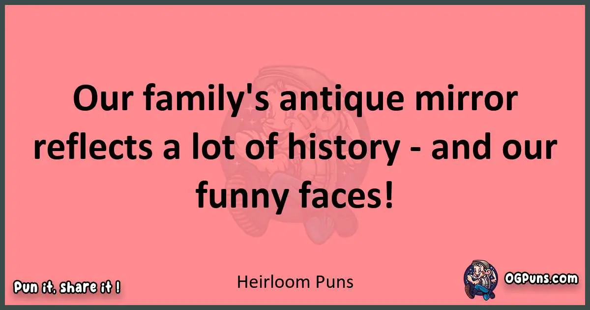 Heirloom puns funny pun