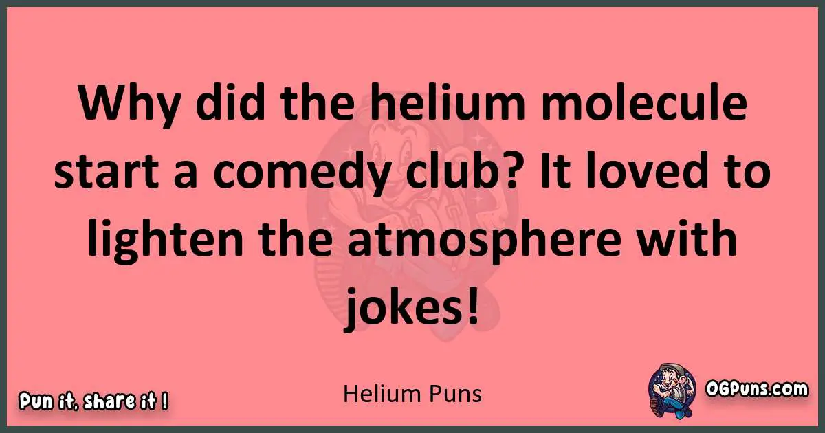 Helium puns funny pun