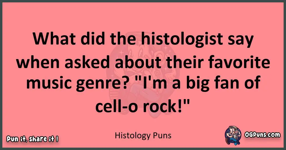 Histology puns funny pun