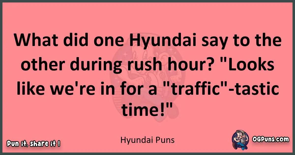 Hyundai puns funny pun