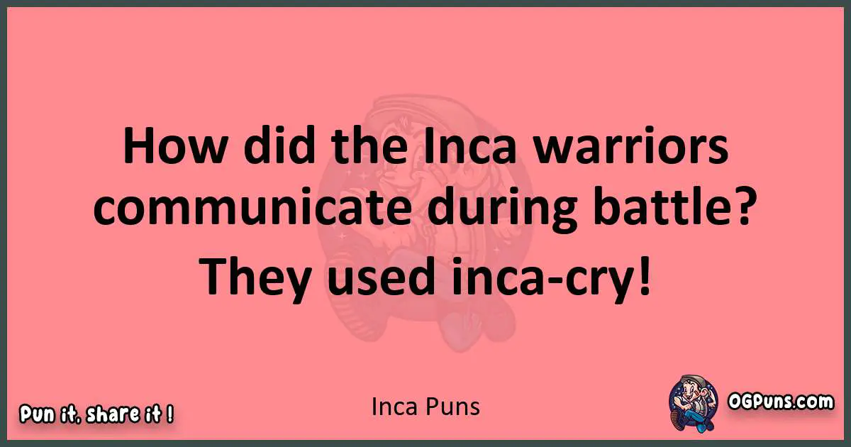 Inca puns funny pun