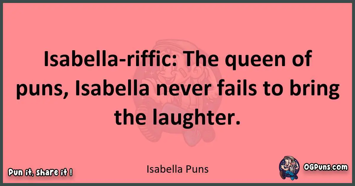 Isabella puns funny pun