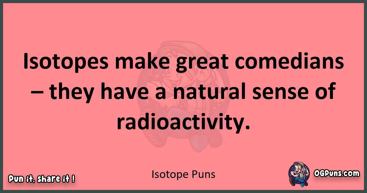 Isotope puns funny pun