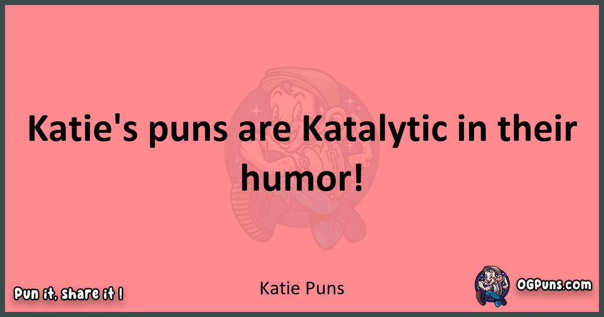 Katie puns funny pun