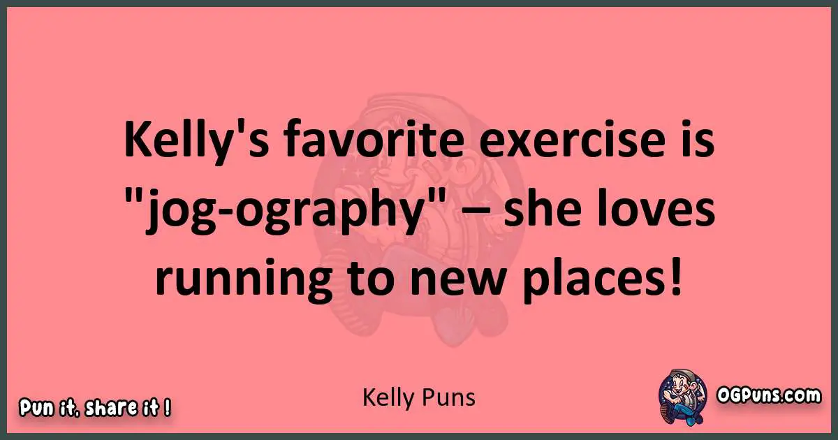 Kelly puns funny pun