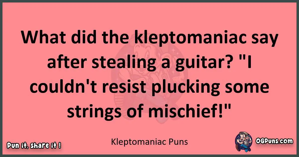 Kleptomaniac puns funny pun