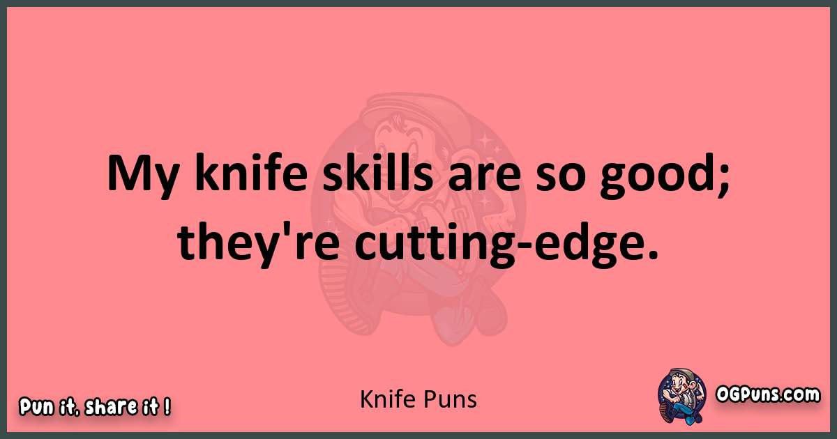Knife puns funny pun