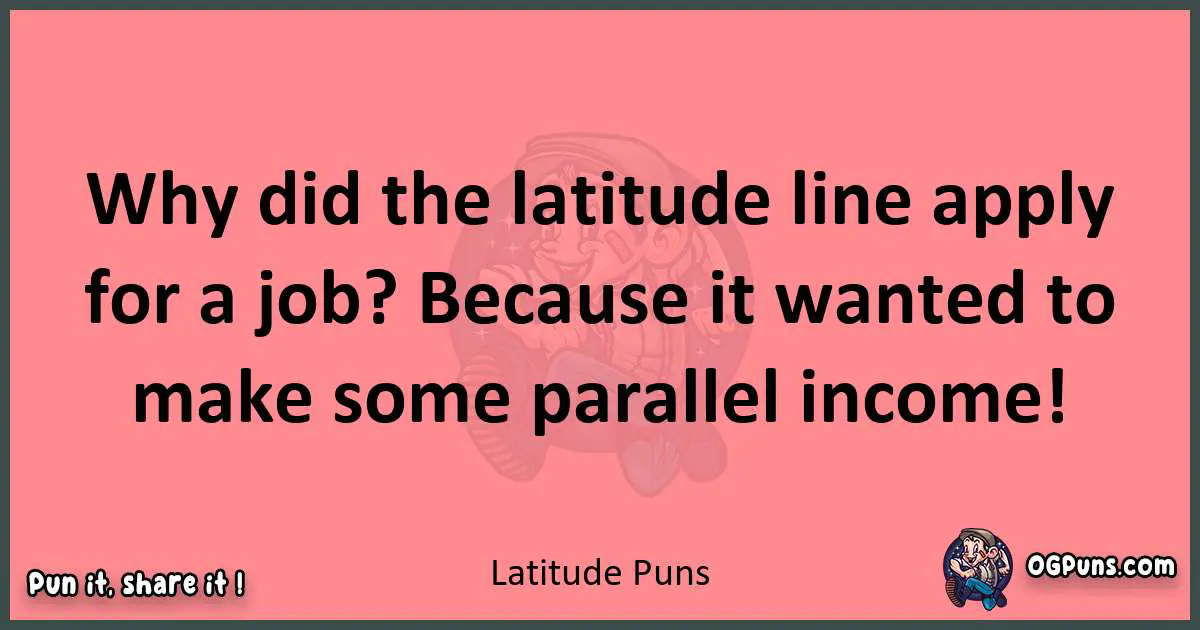 Latitude puns funny pun