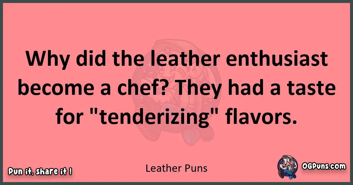 Leather puns funny pun