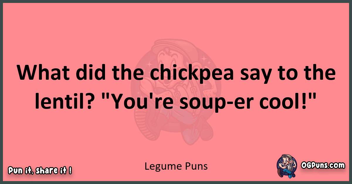 Legume puns funny pun