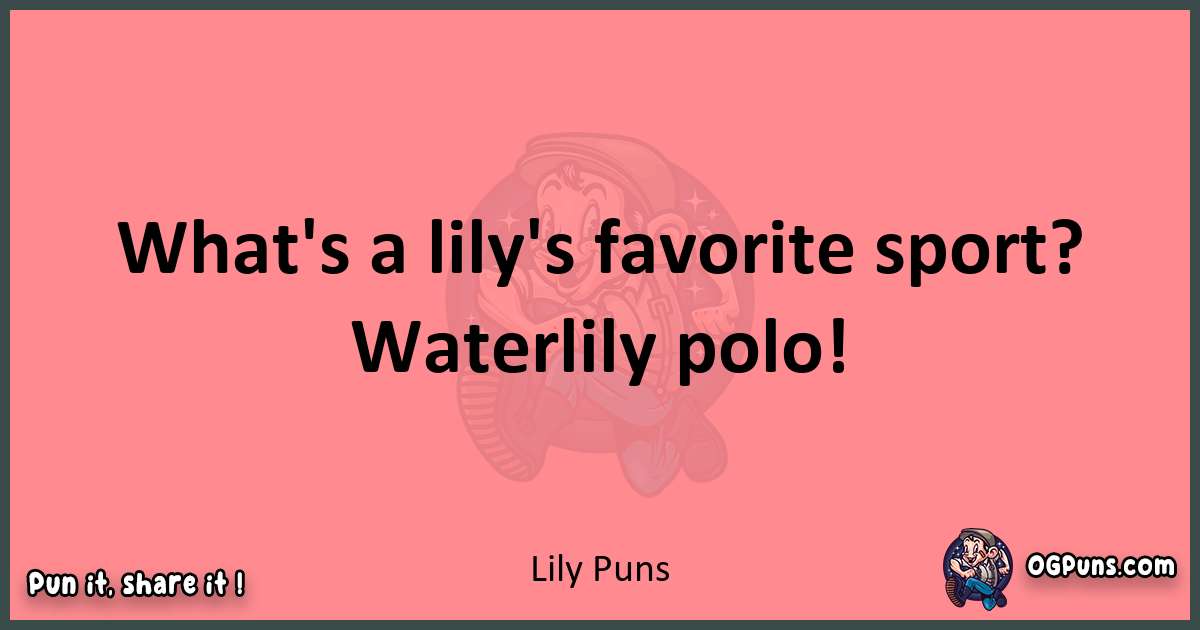 Lily puns funny pun