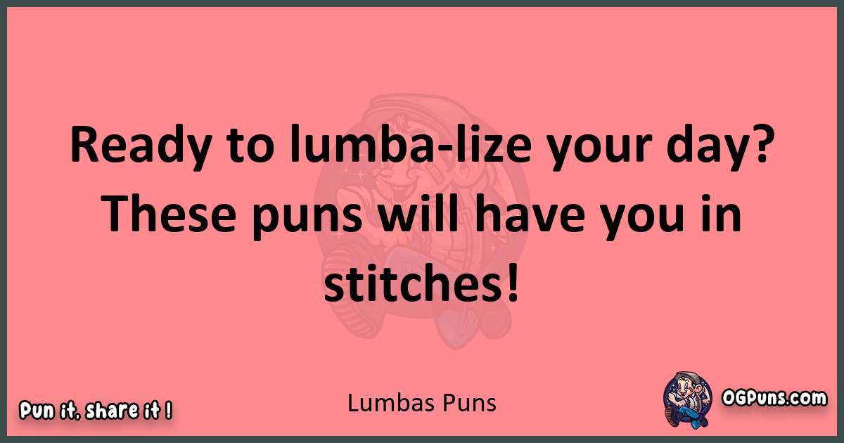 Lumbas puns funny pun