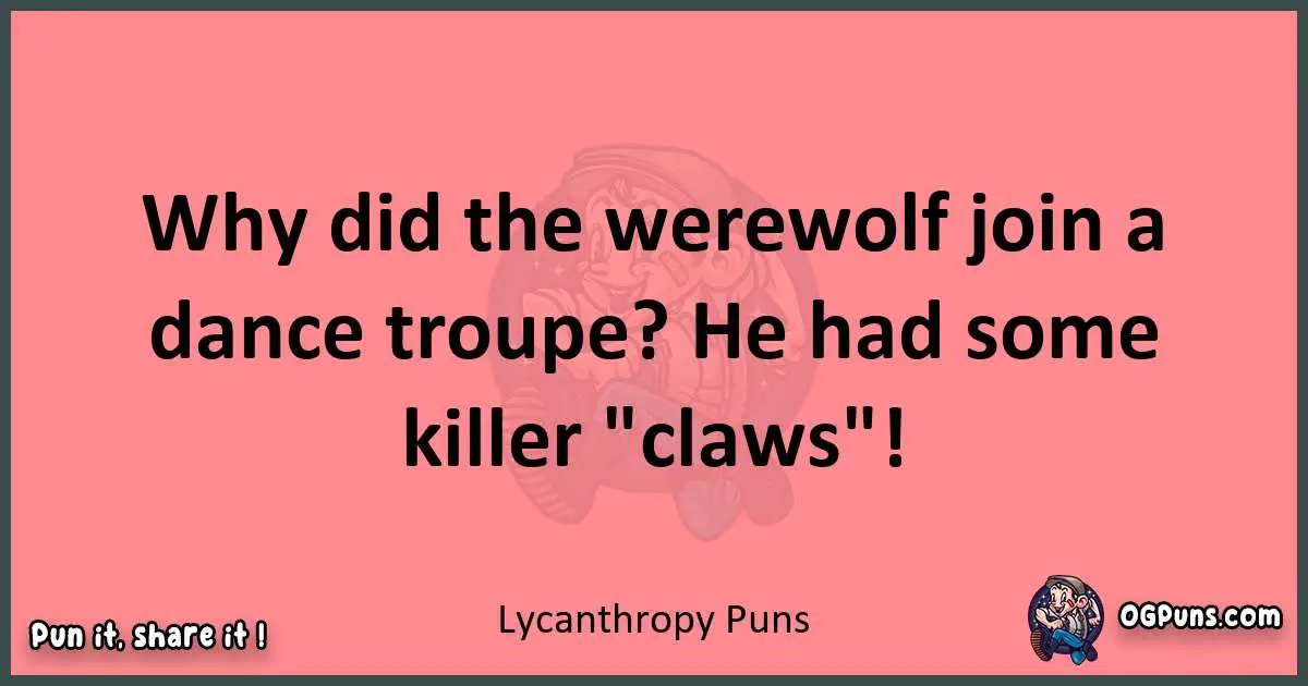 Lycanthropy puns funny pun