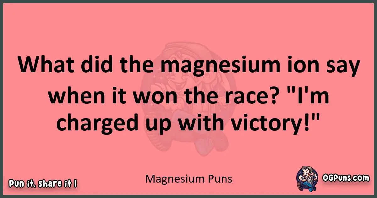 Magnesium puns funny pun