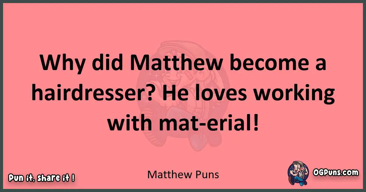 Matthew puns funny pun