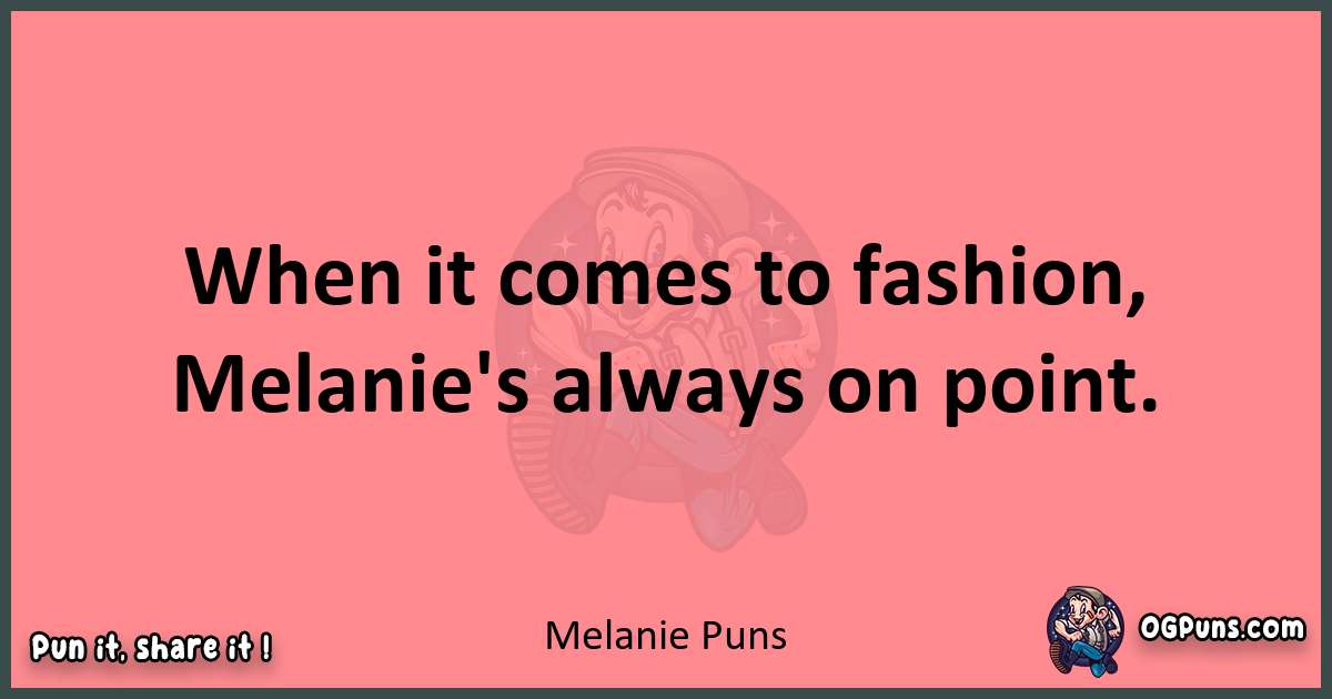 Melanie puns funny pun
