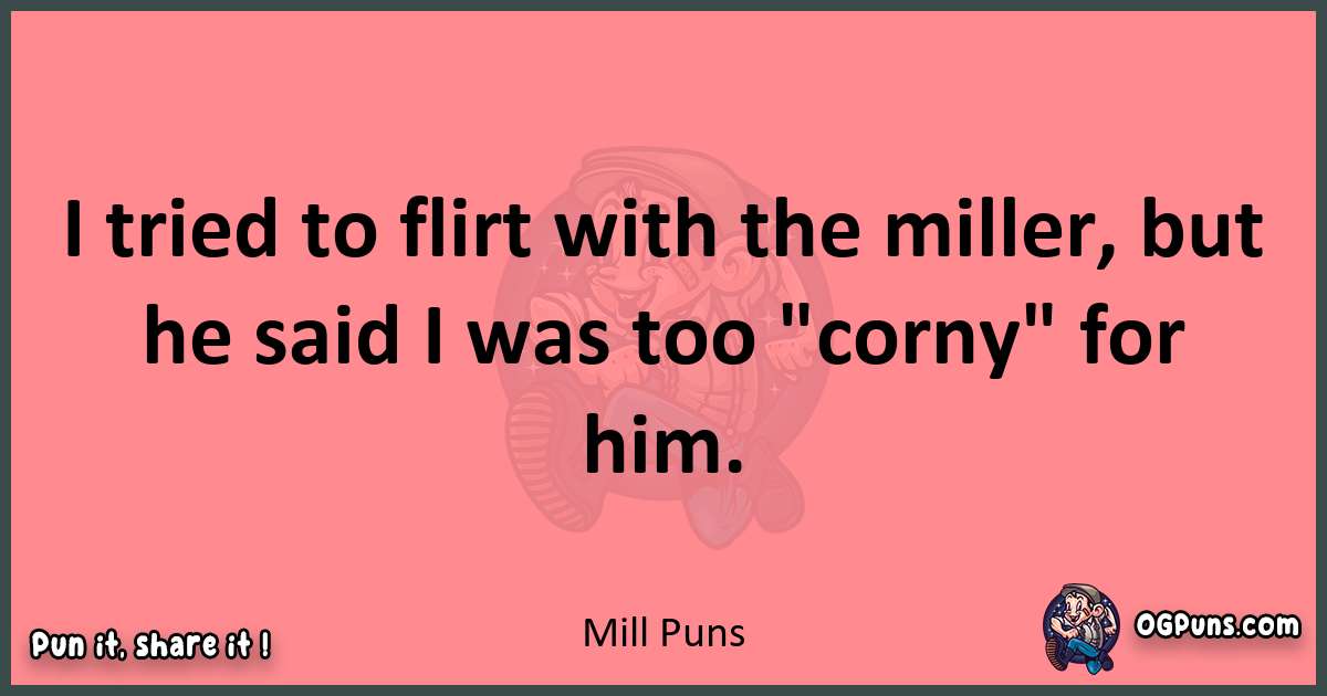 Mill puns funny pun